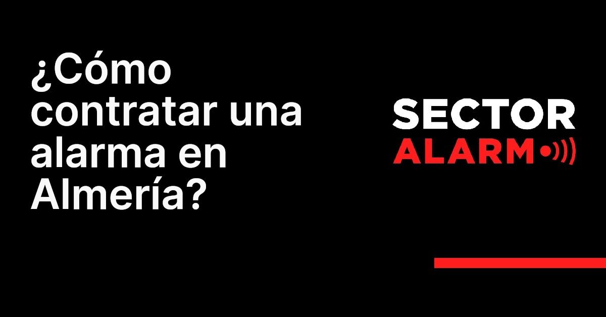 ¿Cómo contratar una alarma en Almería?